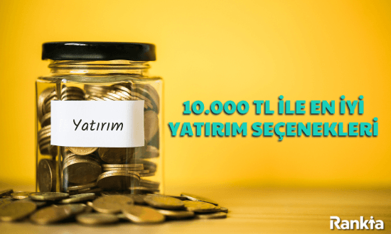10.000 TL ile En İyi Yatırım Seçenekleri